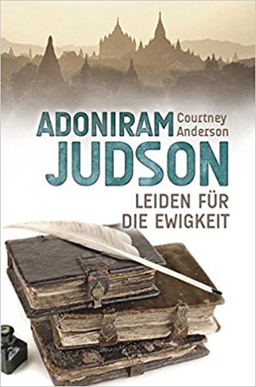 Adoniram Judson: Leiden für die Ewigkeit