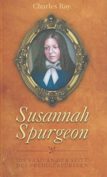 Susannah Spurgeon - Die Frau an der Seite des Predigerfürsten