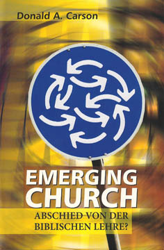 Emerging Church: Abschied von der biblischen Lehre?