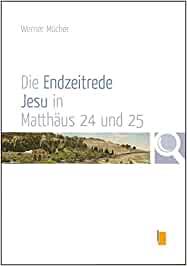 Die Endzeitrede Jesu in Matthäus 24 und 25 