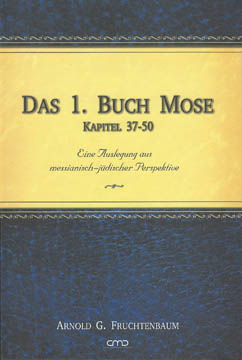 Das 1. Buch Mose - Kapitel 37-50 - Eine Auslegung aus messianisch-jüdischer Perspektive