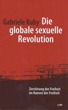 Die globale sexuelle Revolution: Zerstörung der Freiheit im Namen der Freiheit