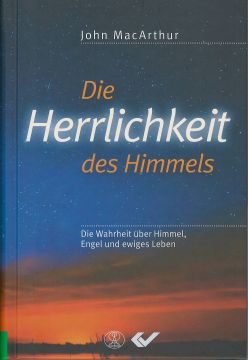 Die Herrlichkeit des Himmels: Die Wahrheit über Himmel, Engel und ewiges Leben