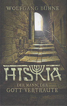 Hiskia - Der Mann, der Gott vertraute