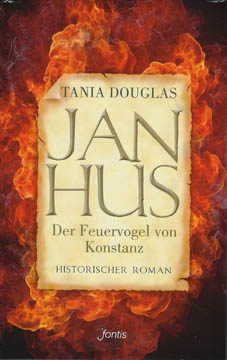 Jan Hus, der Feuervogel von Konstanz: Historischer Roman
