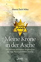  Meine Krone in der Asche: Der Holocaust, die Kraft der Vergebung und der lange Weg zur persönlichen Heilung Meine Krone in der Asche: Der Holocaust, die Kraft der Vergebung und der lange Weg zur persönlichen Heilung 