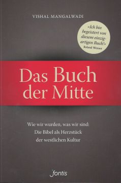 Das Buch der Mitte: Wie wir wurden, was wir sind: Die Bibel als Herzstück der westlichen Kultur