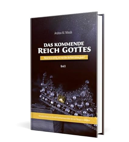 Das kommende Reich Gottes - Warum ist es wichtig, ws man über das Reich Gottes glaubt? Band 3