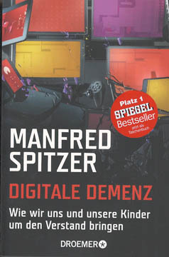 Digitale Demenz - Wie wir uns und unsere Kinder um den Verstand bringen