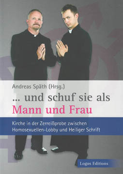 … und schuf sie als Mann und Frau - Kirche in der Zerreißprobe zwischen Homosexuellenlobby und Heiliger Schrift