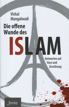 Die offene Wunde des Islam: Antworten auf Hass und Zerstörung