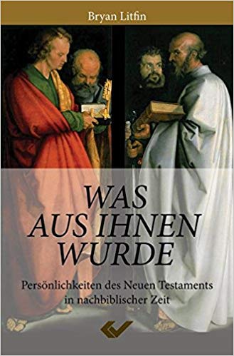 Was aus ihnen wurde - Persönlichkeiten des Neuen Testaments in nachbiblischer Zeit